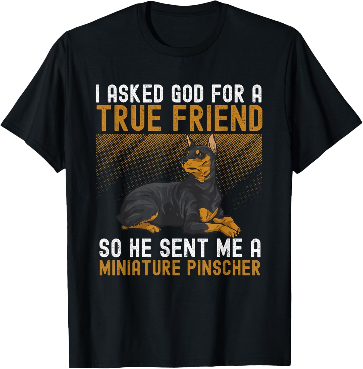 Miniature Pinscher I Asked God For A True Friend Min Pin Dog T-Shirt - T-Shirt | Black