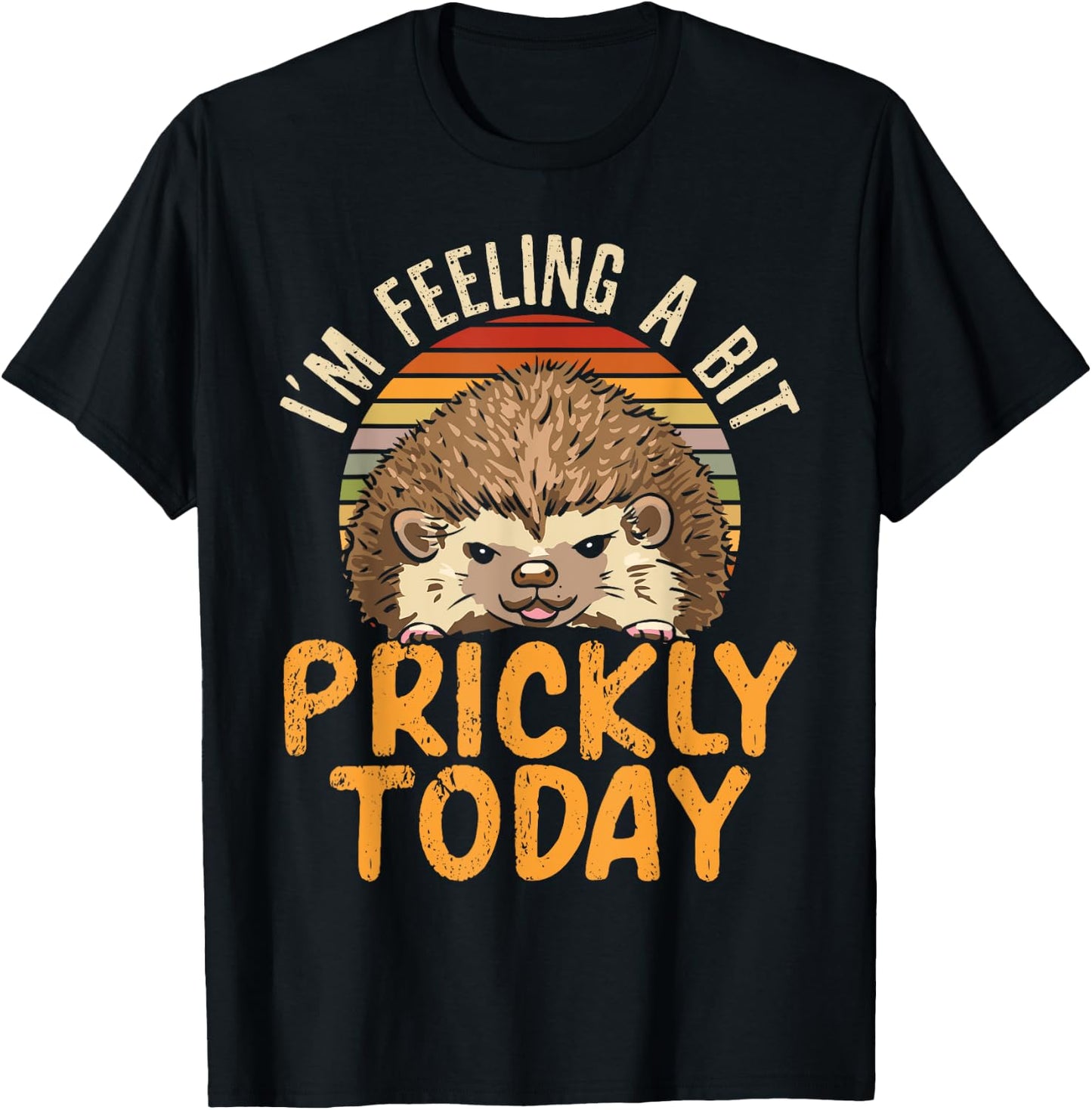 I'm Feeling A Bit Prickly Today Hedgehog Wildlife Animal T-Shirt - T-Shirt | Black