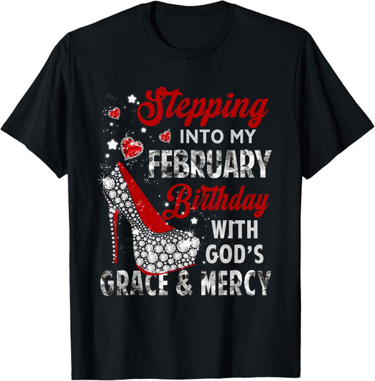 Stepping Into My February Birthday With Gods Grace Mercy T-Shirt - T-Shirt | Black