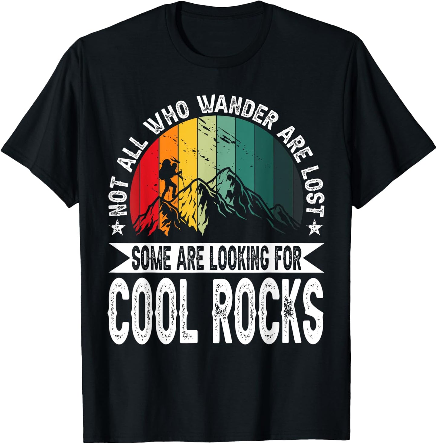 Not All Who Wander Are Lost Some Are Looking For Cool Rocks T-Shirt - T-Shirt | Black