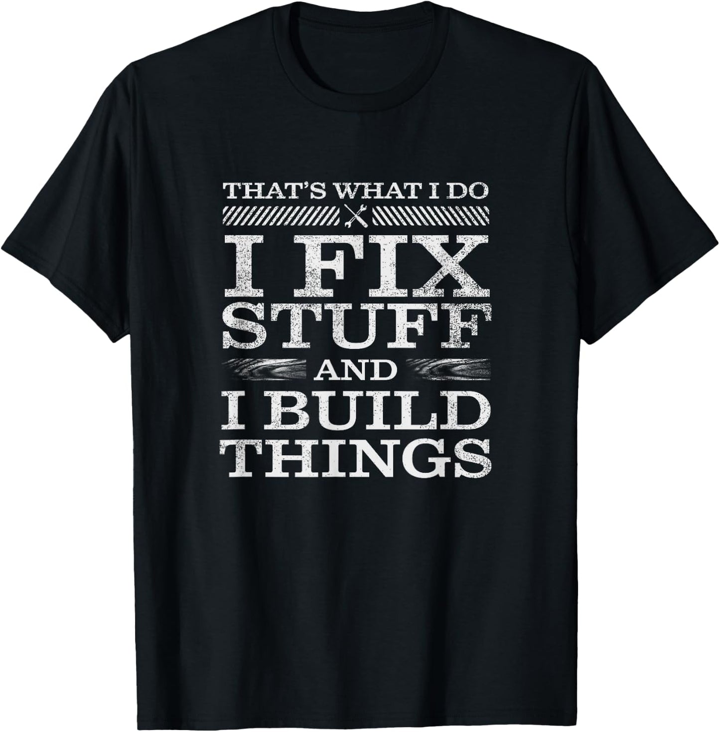 That's What I Do, I Fix Stuff and I Build Things Weathered T-Shirt - T-Shirt | Black