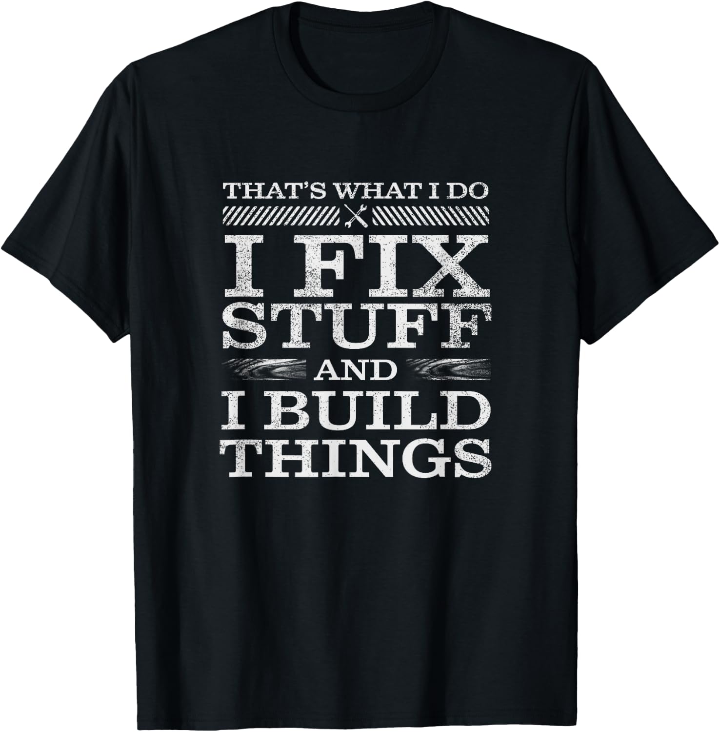 That's What I Do, I Fix Stuff and I Build Things Weathered T-Shirt - T-Shirt | Black