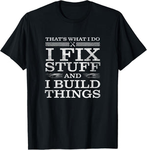 That's What I Do, I Fix Stuff and I Build Things Weathered T-Shirt - T-Shirt | Black