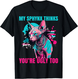 My Sphynx Thinks You're Ugly Too Funny Hairless Cat Mom Dad T-Shirt - T-Shirt | Black