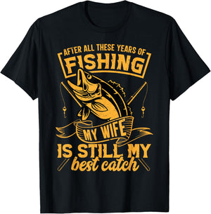 After All These Years Fishing My Wife is Still My Best Catch T-Shirt - T-Shirt | Black
