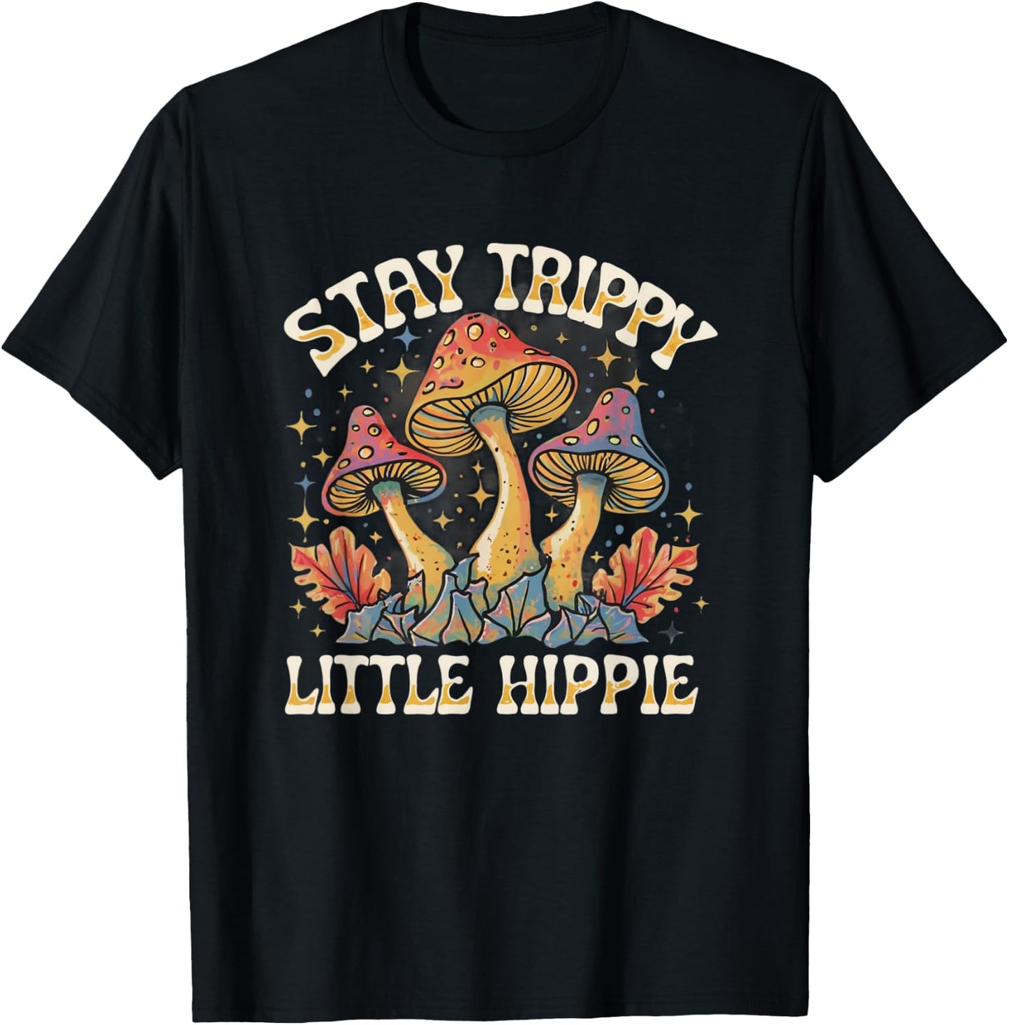 Stay Trippy Little Hippie Magic Mushroom Hippy Trippie Day T-Shirt - T-Shirt | Black