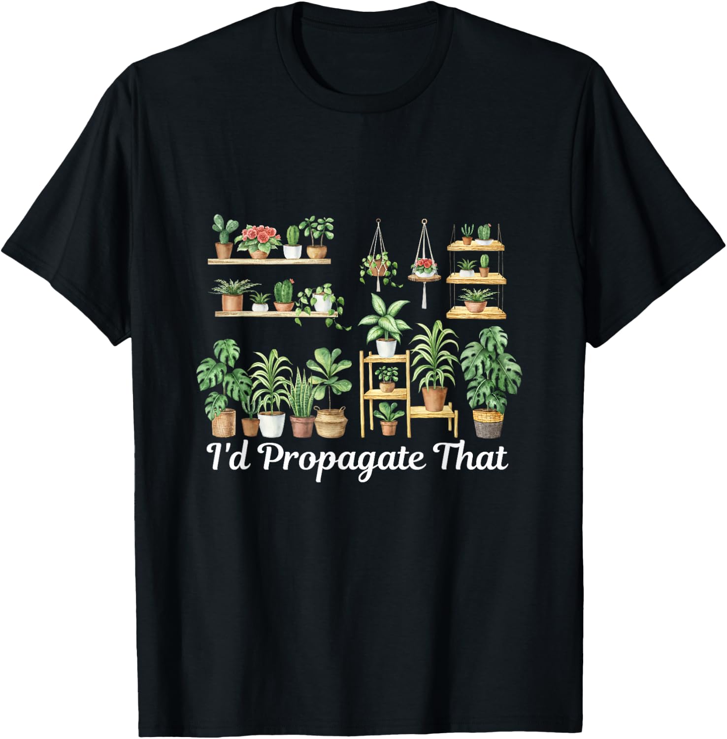 funny Home Gardening I'd Propagate that for plant lover mom T-Shirt - T-Shirt | Black