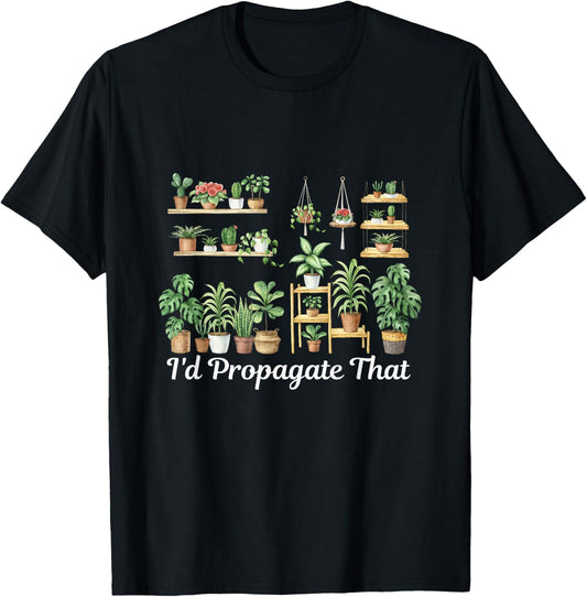 funny Home Gardening I'd Propagate that for plant lover mom T-Shirt - T-Shirt | Black