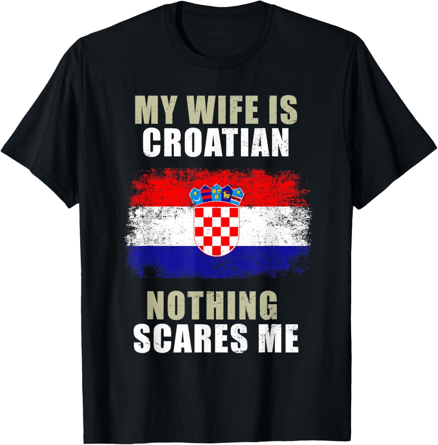 My Wife Is Croatian Nothing Scares Me T-Shirt - T-Shirt | Black