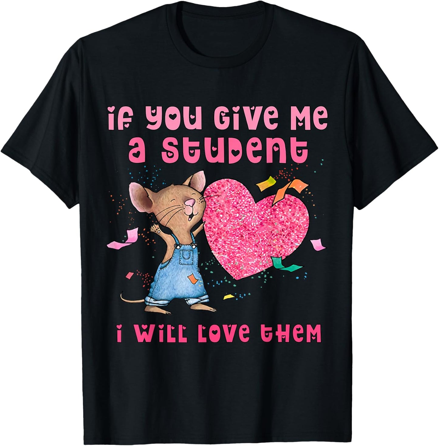 Mouse If You Give Me A Student I Will Love Them T-Shirt - T-Shirt | Black