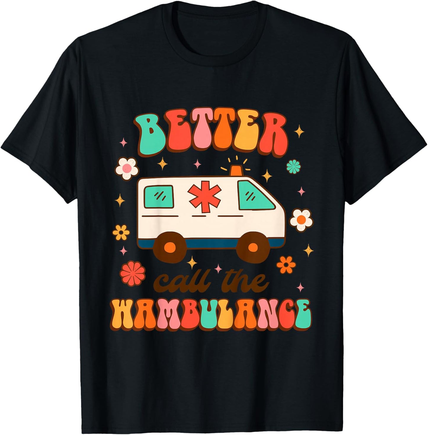 EMT EMS Ambulance Paramedic Nurse Better Call The Wambulance T-Shirt - T-Shirt | Black