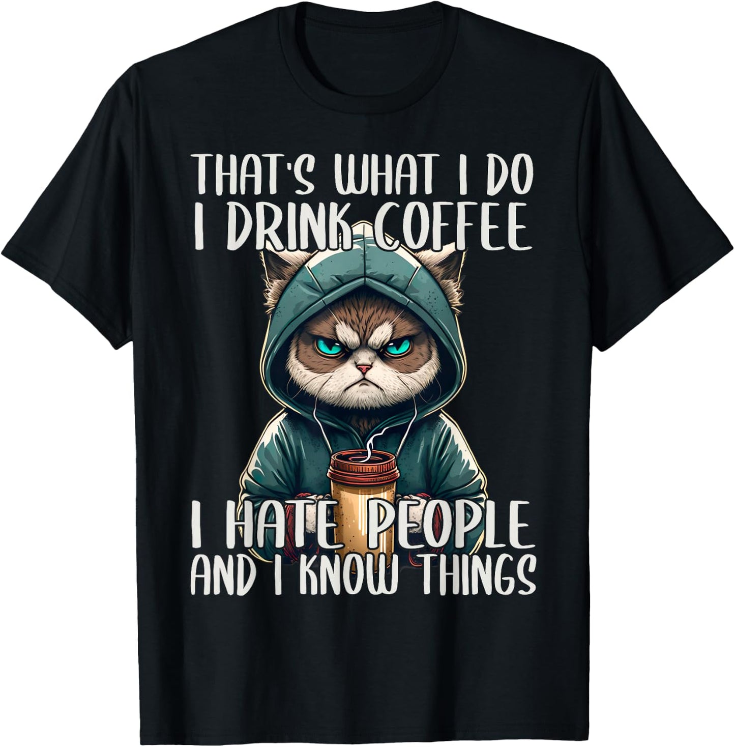 That's What I Do I Drink Coffee I Hate People, Cat Grumpy T-Shirt - T-Shirt | Black