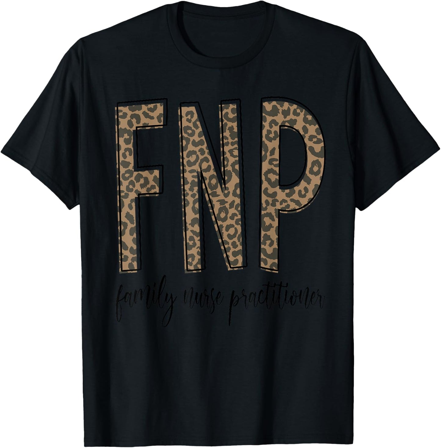 Funny Leopard FNP Family Nurse Practitioner Week Nurse Gifts T-Shirt - T-Shirt | Black