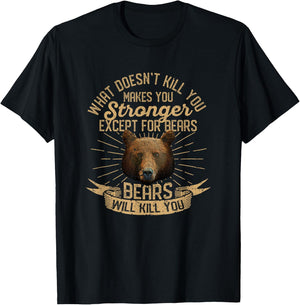 What Doesn't Kill You Makes You Stronger Except For Bears T-Shirt - T-Shirt | Black