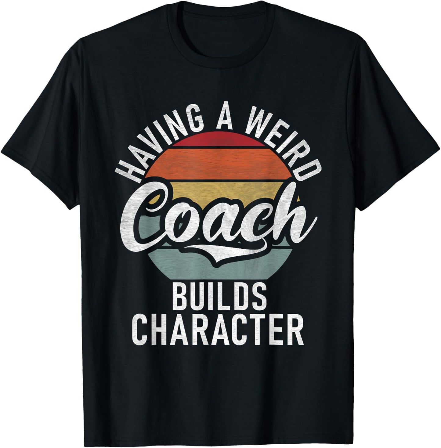 Having a weird Coach builds Character Sports Coach T-Shirt - T-Shirt | Black