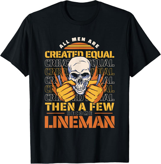 Lineman All men are created equal then a few become lineman T-Shirt - T-Shirt | Black