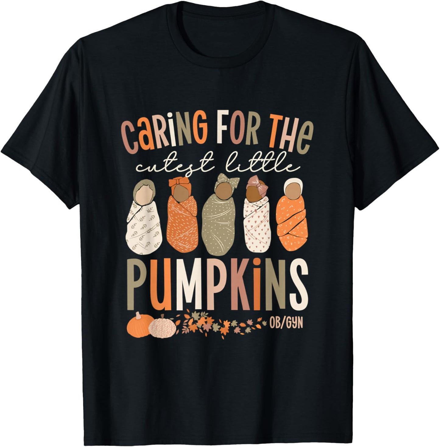 Caring For The Cutest Little Pumpkins OBGYN Thanksgiving T-Shirt - T-Shirt | Black