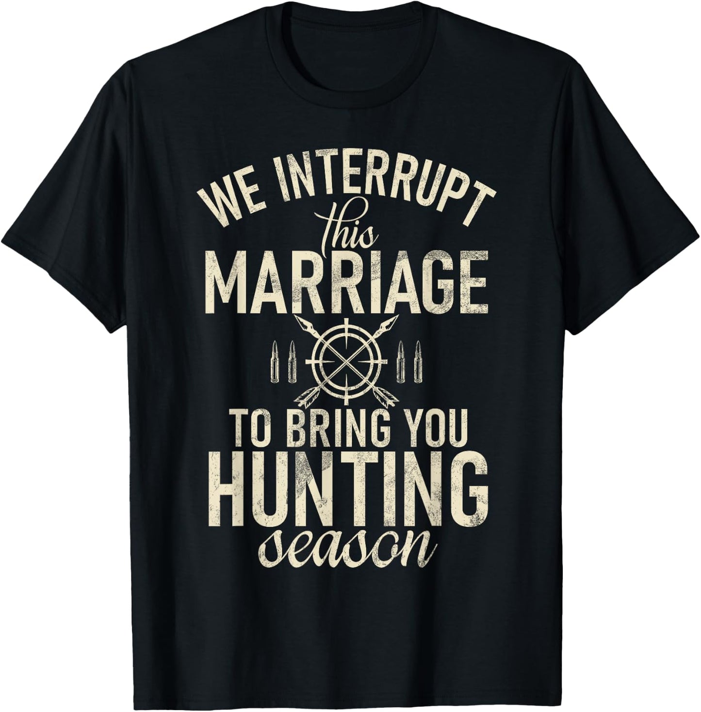 Huntsman Interrupt This Marriage To Bring You Hunting Season T-Shirt - T-Shirt | Black