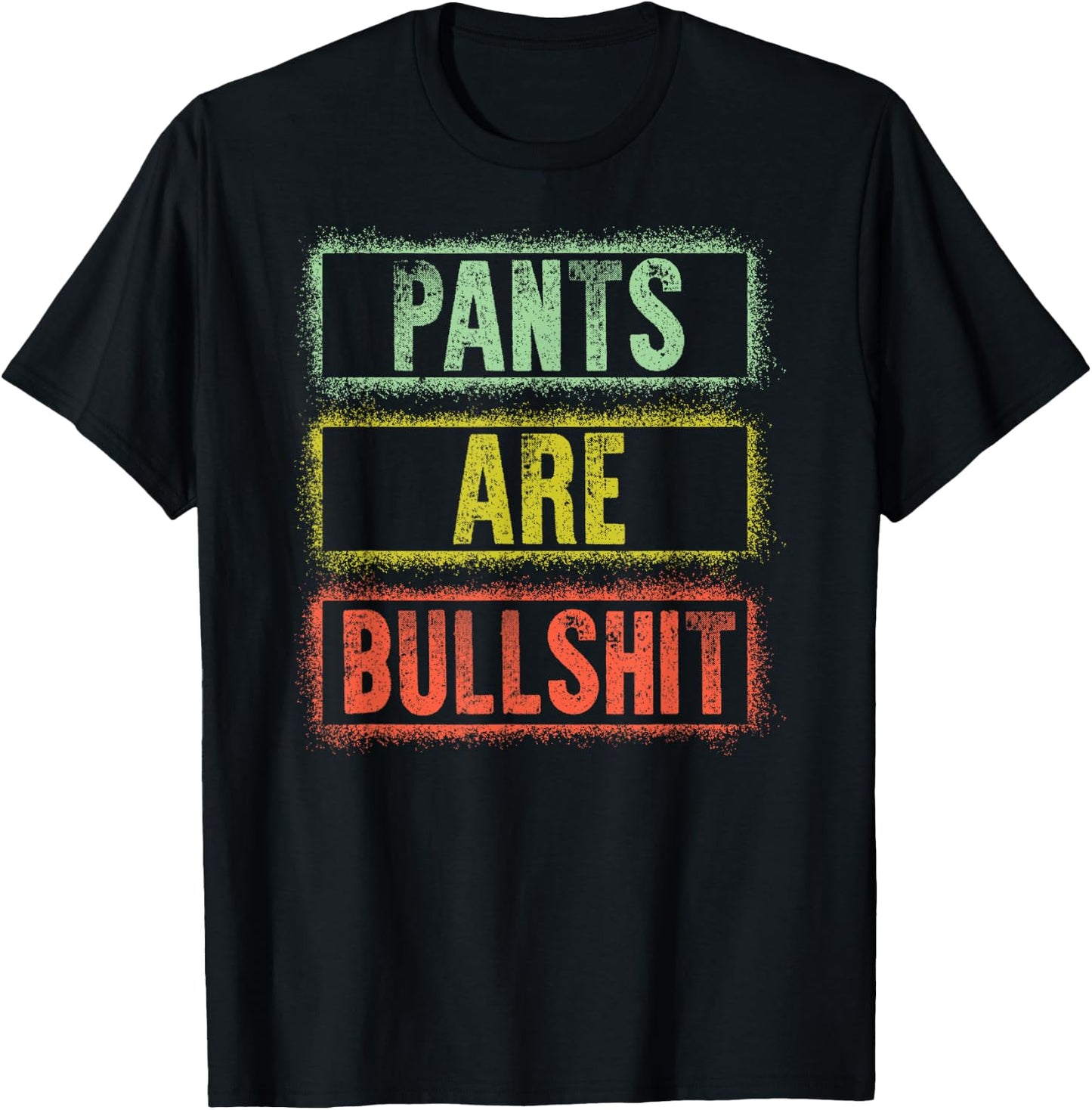 Pants Are Bullshit Vintage Retro Distressed Design Sarcastic T-Shirt - T-Shirt | Black