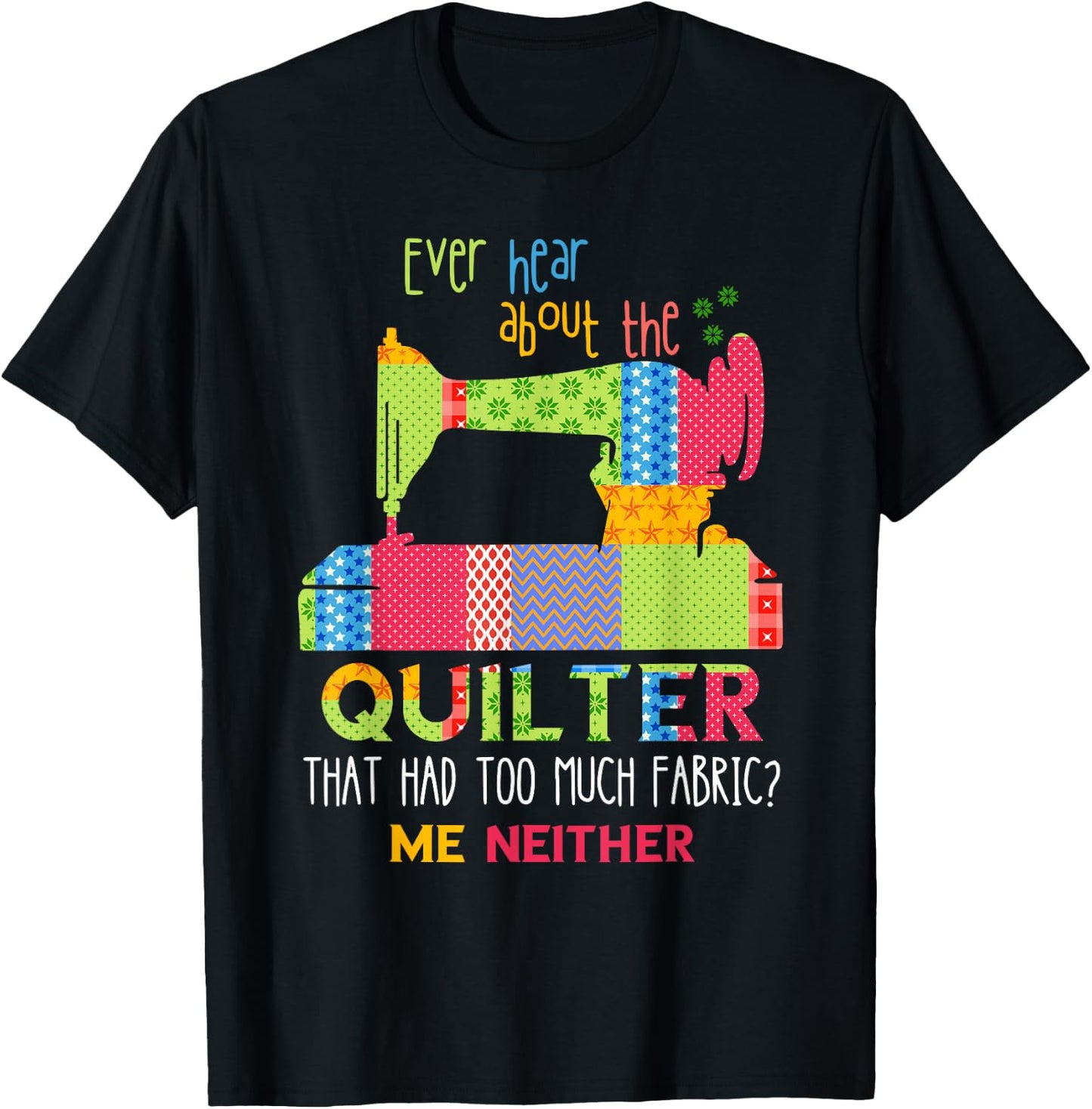 Quilt Sewing Machine Quilter Too Much Fabric Quilting T-Shirt - T-Shirt | Black