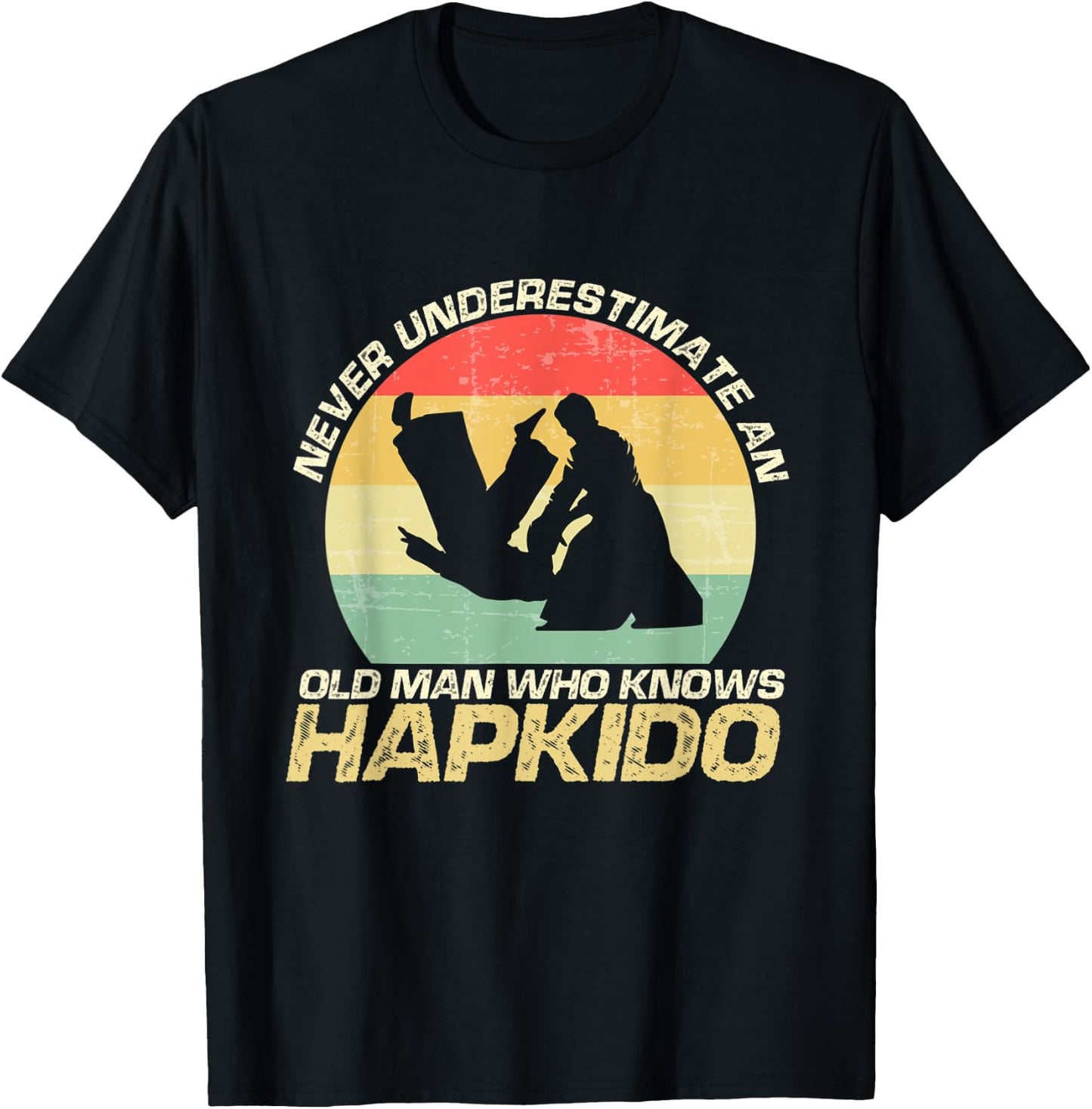 Never Underestimate An Old Man Who Knows Hapkido T-Shirt - T-Shirt | Black