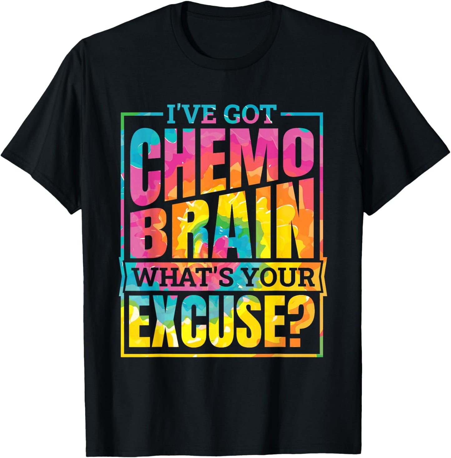 I'Ve Got Chemo Brain What'S Your Excuse, Brain Cancer T-Shirt - T-Shirt | Black