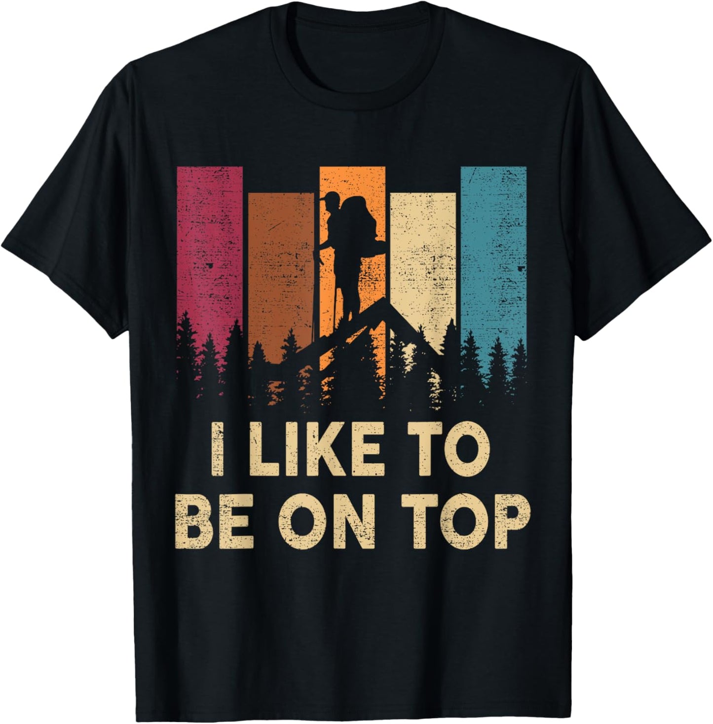Hiking-Shirt I Like Be On Top Women Men Funny Mountain Hiker T-Shirt - T-Shirt | Black