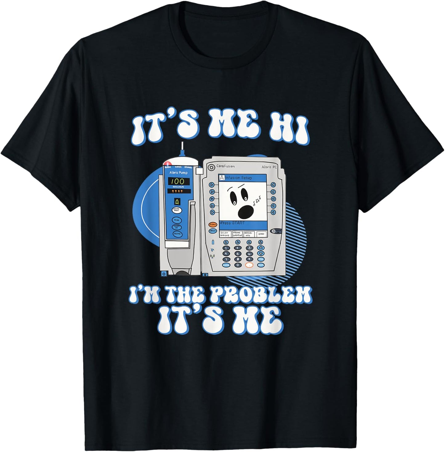 Funny Nurse I'm the problem IV Pump ER Icu Med Surg Rn T-Shirt - T-Shirt | Black