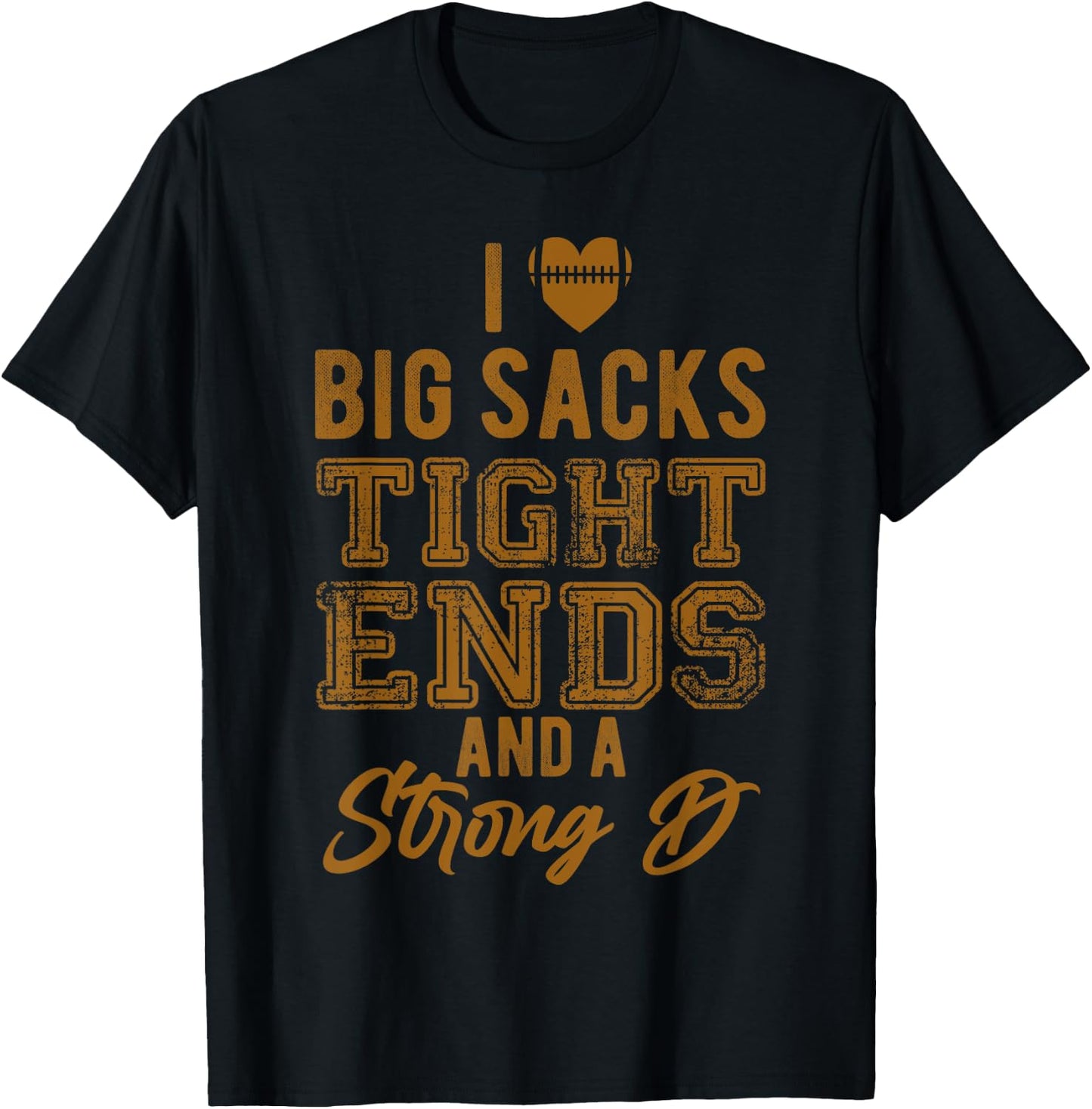 I Love Big Sacks Tight Ends And Strong D Funny Football T-Shirt - T-Shirt | Black
