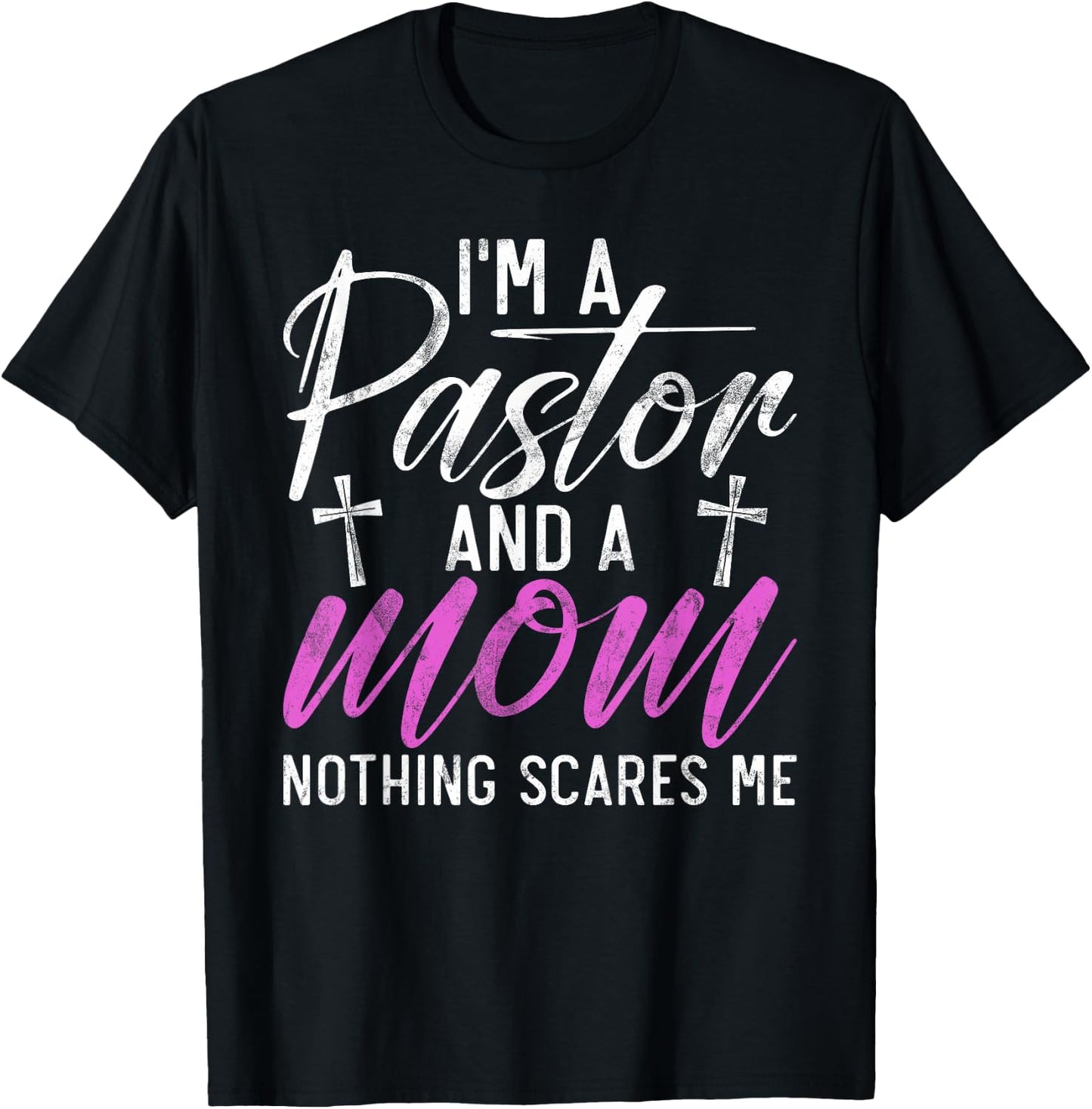 Im a Pastor and a Mom nothing scares me Pastor Mom T-Shirt - T-Shirt | Black