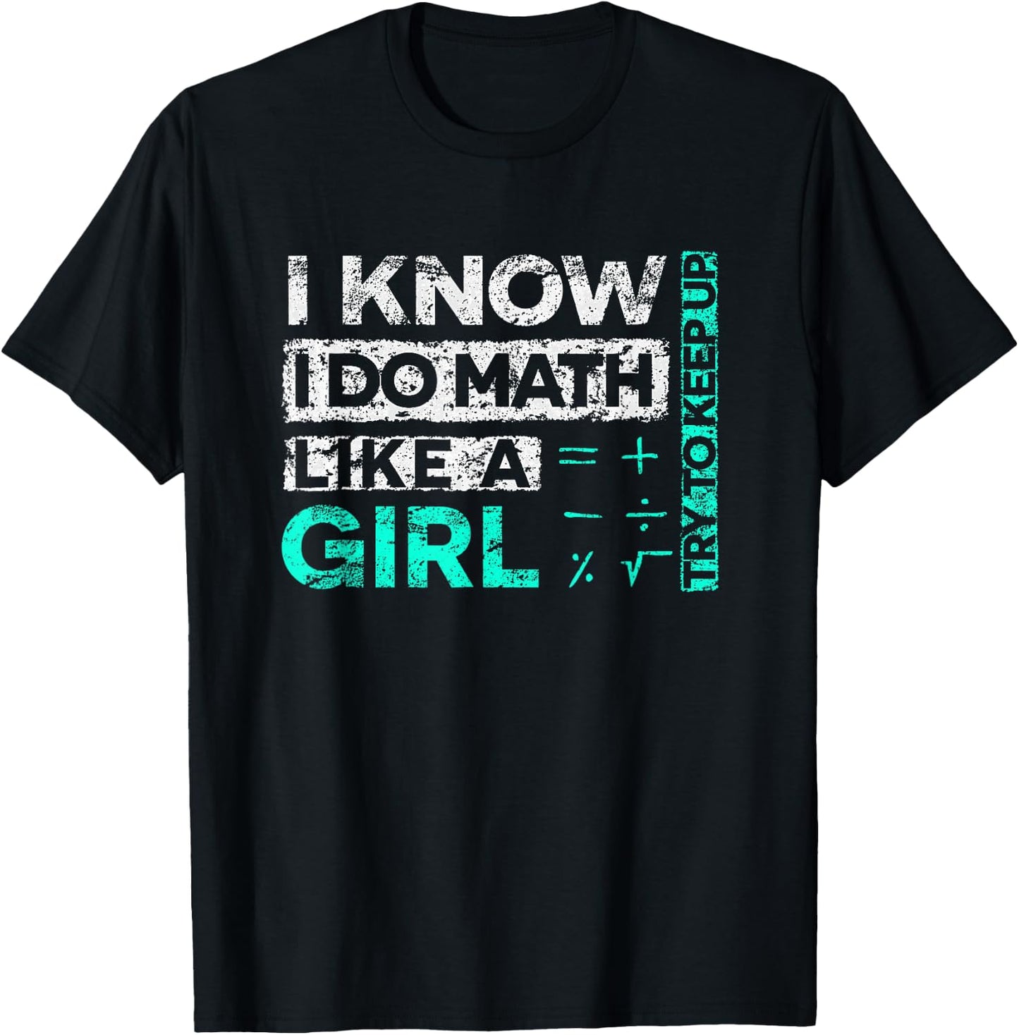 Math Graphic : I Know I Do Math Like A Girl Try To Keep Up T-Shirt - T-Shirt | Black