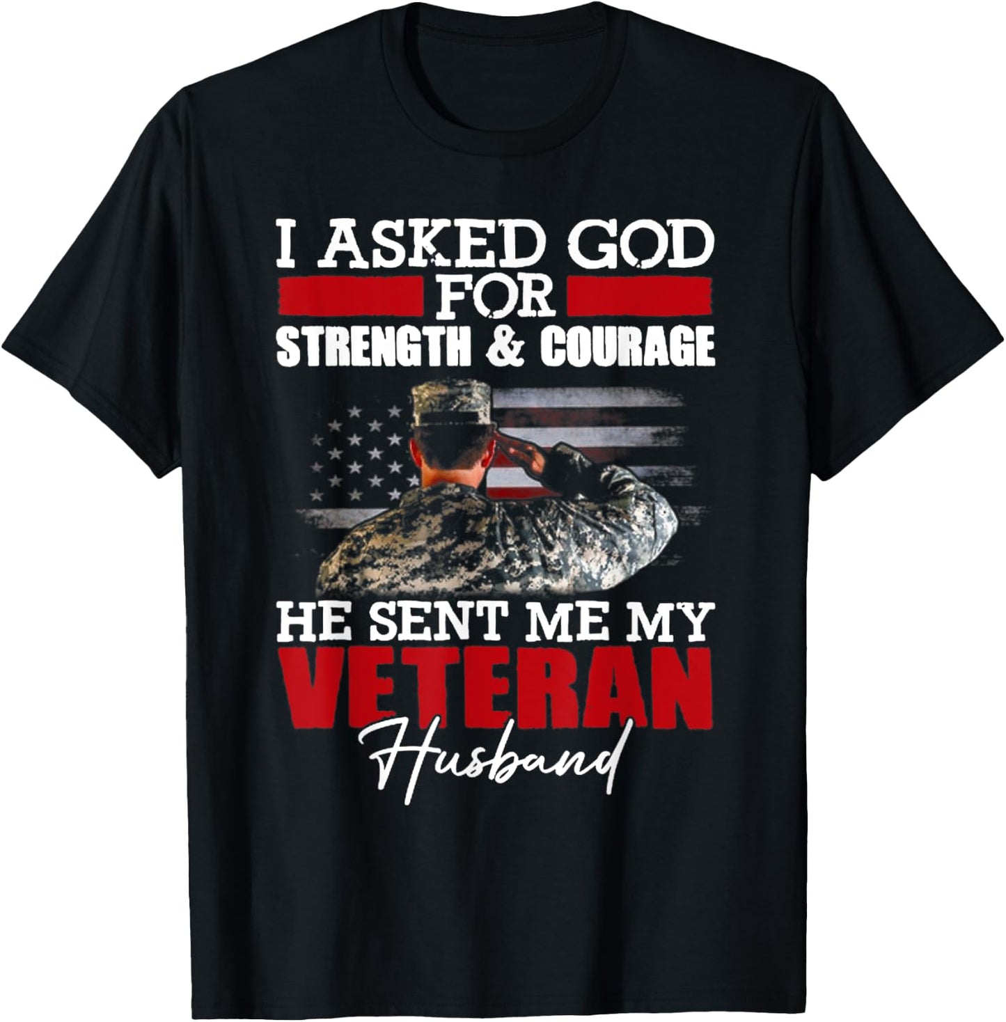 I Asked God For Strength And Courage He Sent Me My Veteran T-Shirt - T-Shirt | Black