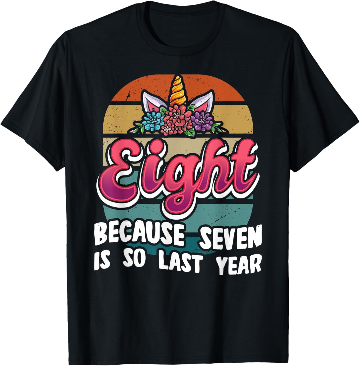 Eight Because Seven Is So Last Year Unicorn 8th Birthday T-Shirt - T-Shirt | Black