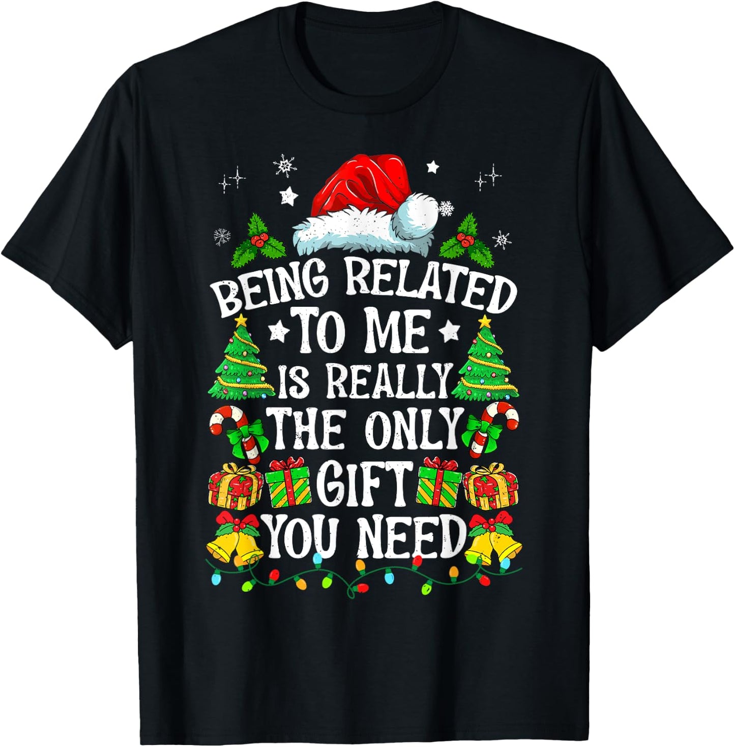 Being Related To Me Is Really The Only Gift You Need Funny T-Shirt - T-Shirt | Black