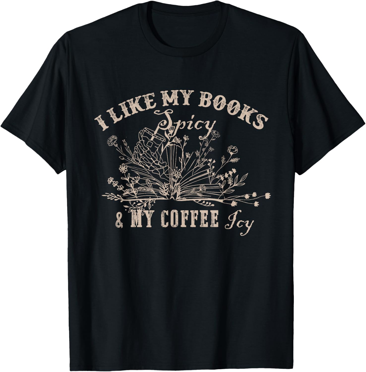 I Like My Books Spicy And My Coffee Icy Funny Librarian T-Shirt - T-Shirt | Black