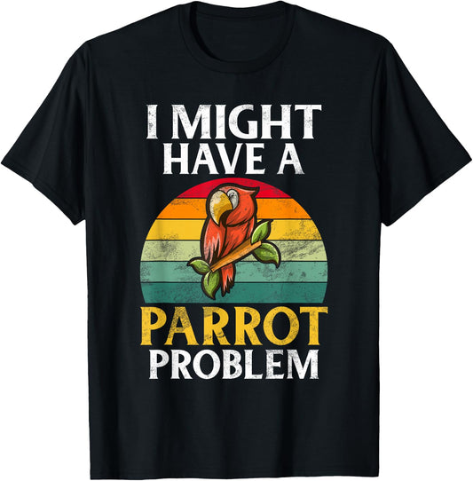 I might have a Parrot Problem Parrot T-Shirt - T-Shirt | Black