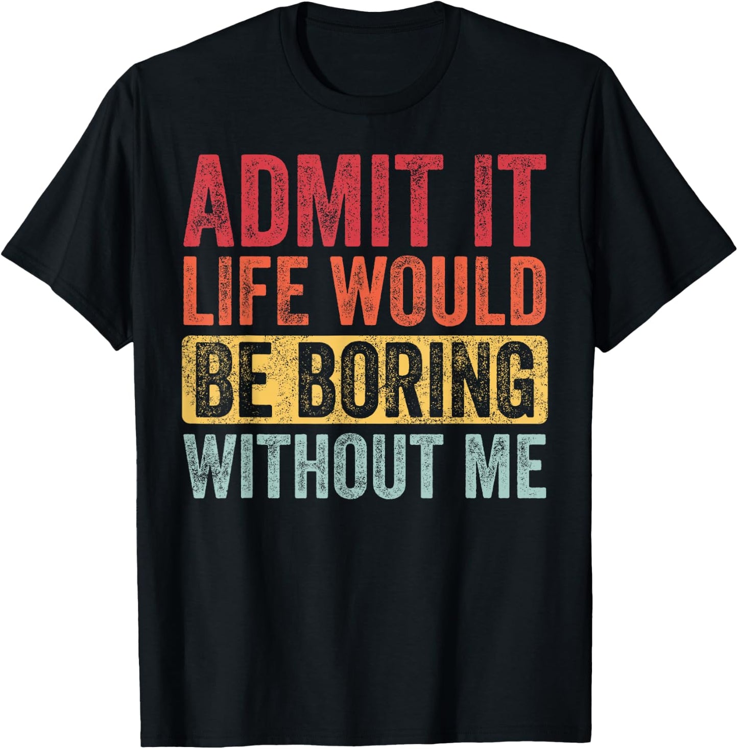 Good Funny Gifts Admit It Life Would Be Boring Without Me Adult Retro-Modern Retro Graphic Black Small T-Shirt - T-Shirt | Black