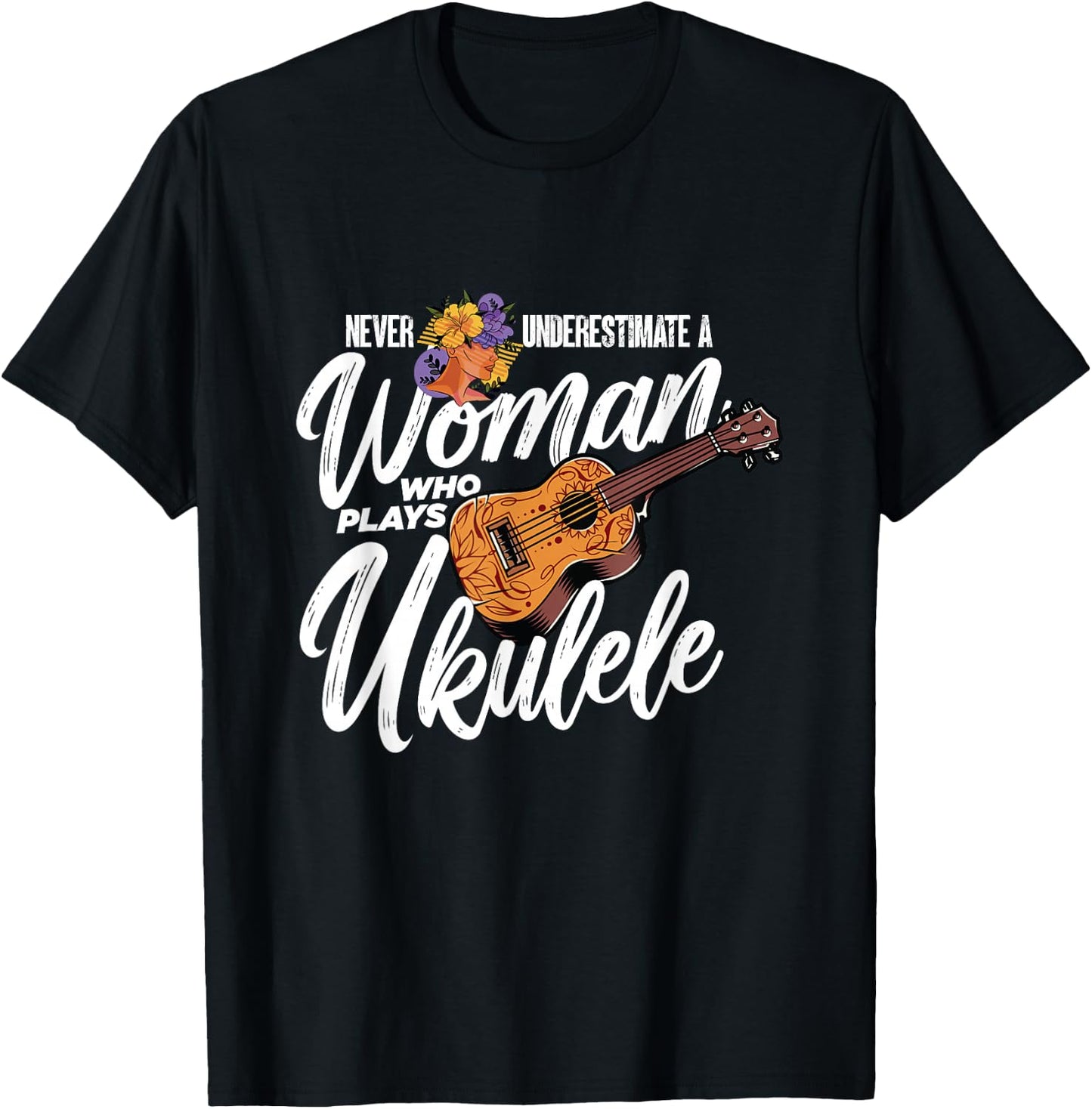 Never Underestimate A Woman Who Plays Ukulele | Uke Player T-Shirt - T-Shirt | Black