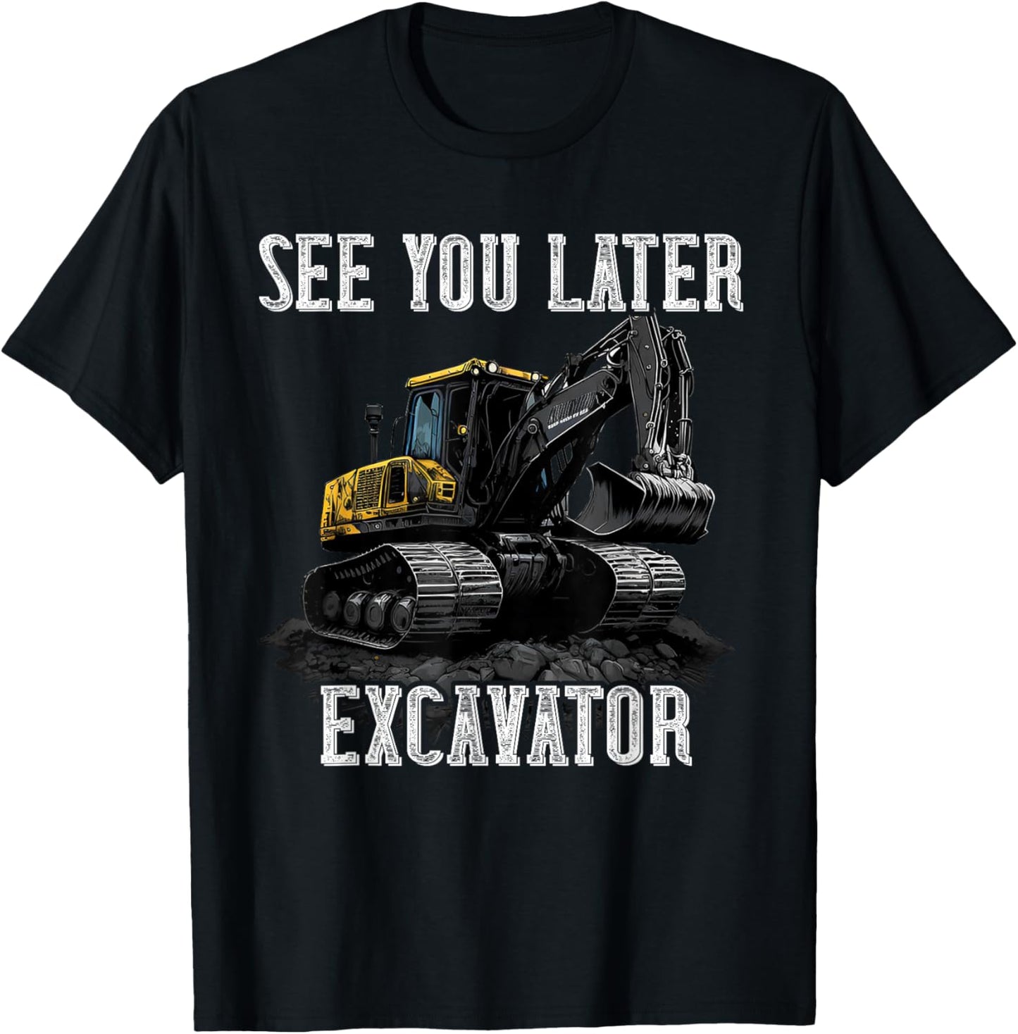 See You Later Excavator Construction Truck Digging Backhoe T-Shirt - T-Shirt | Black
