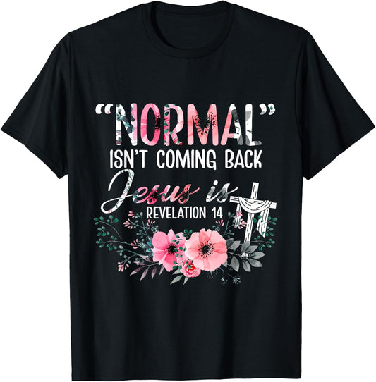 Normal Is Not Coming Back Jesus Is Revelation T-Shirt - T-Shirt | Black