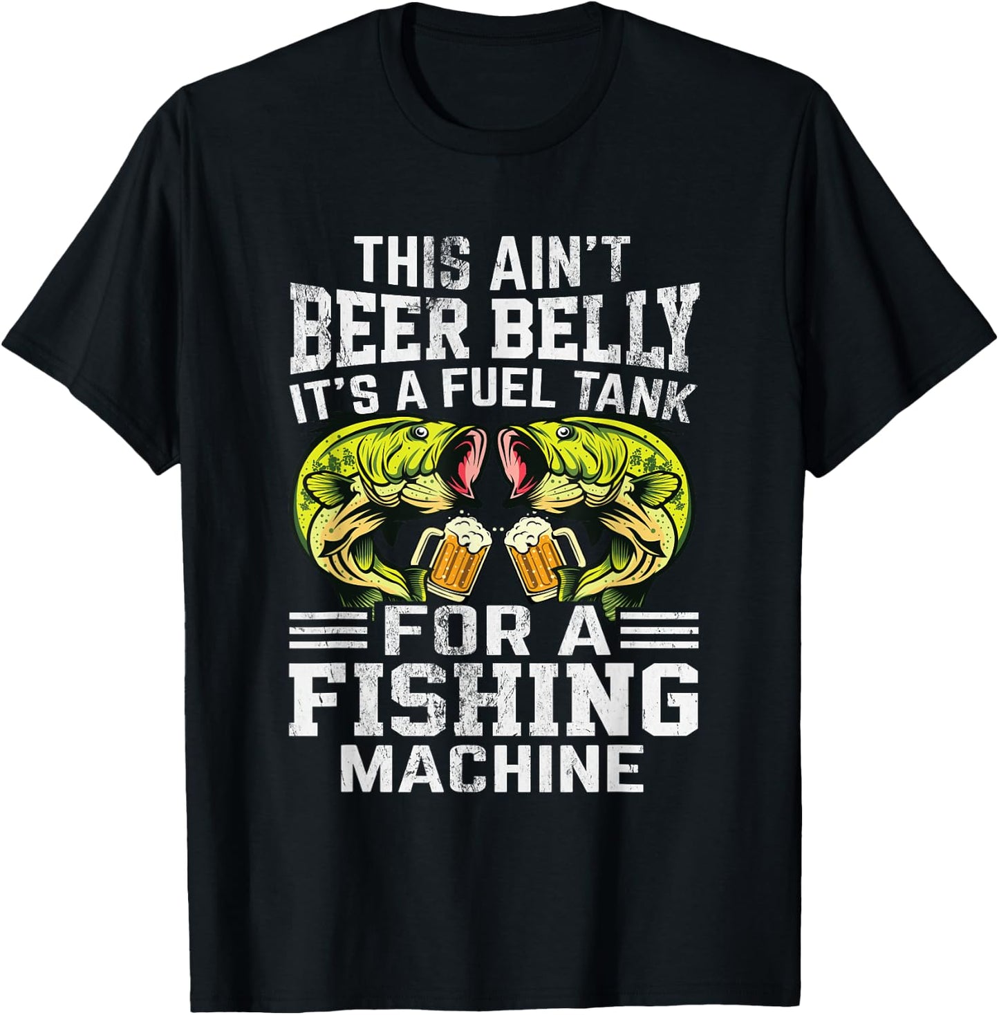 This Ain’t Beer Belly It’s a Fuel Tank for a Fishing Machine T-Shirt - T-Shirt | Black