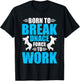 Born to Break Dance Forced to Work Dancing Dancer T-Shirt - T-Shirt | Black