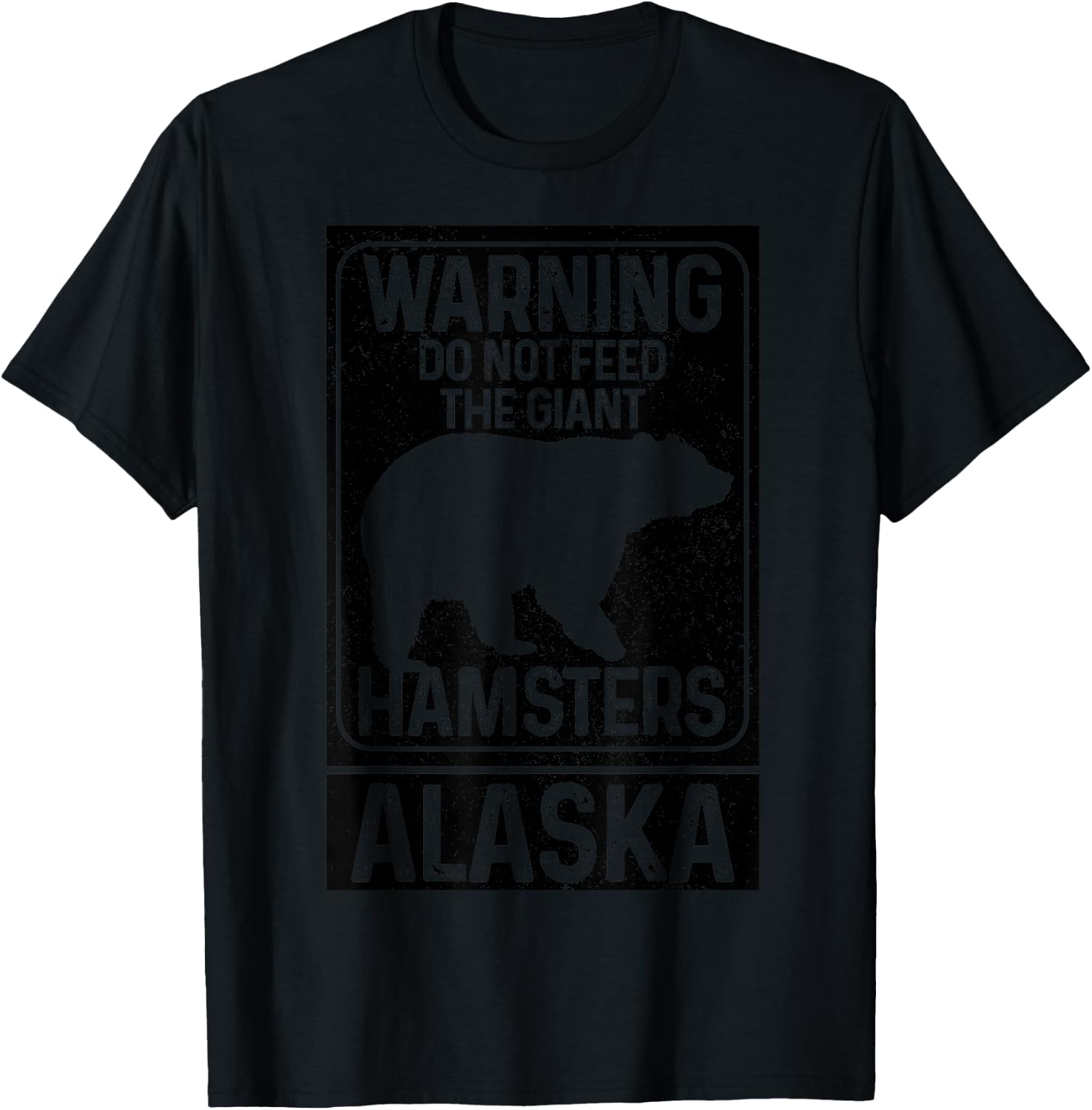 Do Not Feed The Giant Hamsters Grizzly Bear Funny Alaska T-Shirt - T-Shirt | Black