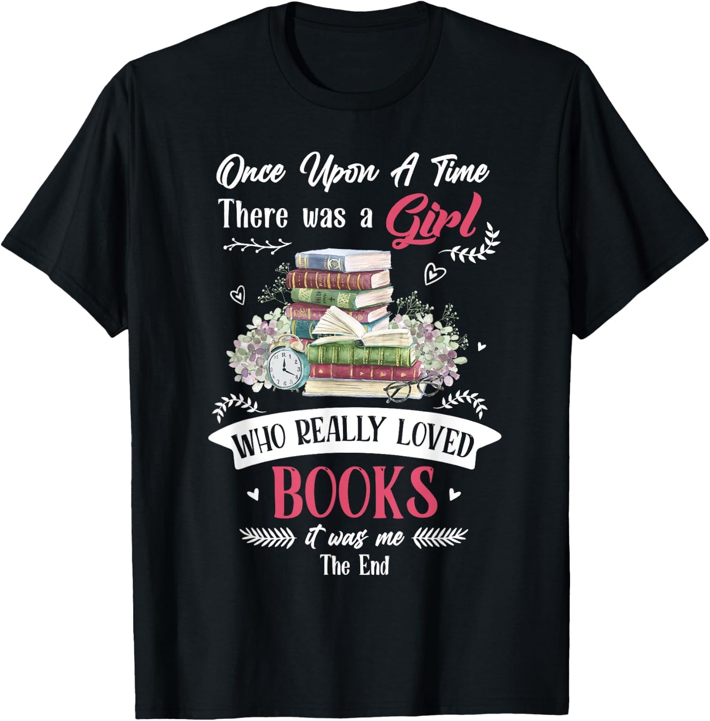 Once Upon A Time There Was A Girl Who Really Loved Books T-Shirt - T-Shirt | Black