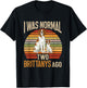 Brittany Spaniel, I Was Normal Two Brittanys Ago T-Shirt - T-Shirt | Black