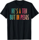 He's a ten but in pesos T-Shirt - T-Shirt | Black