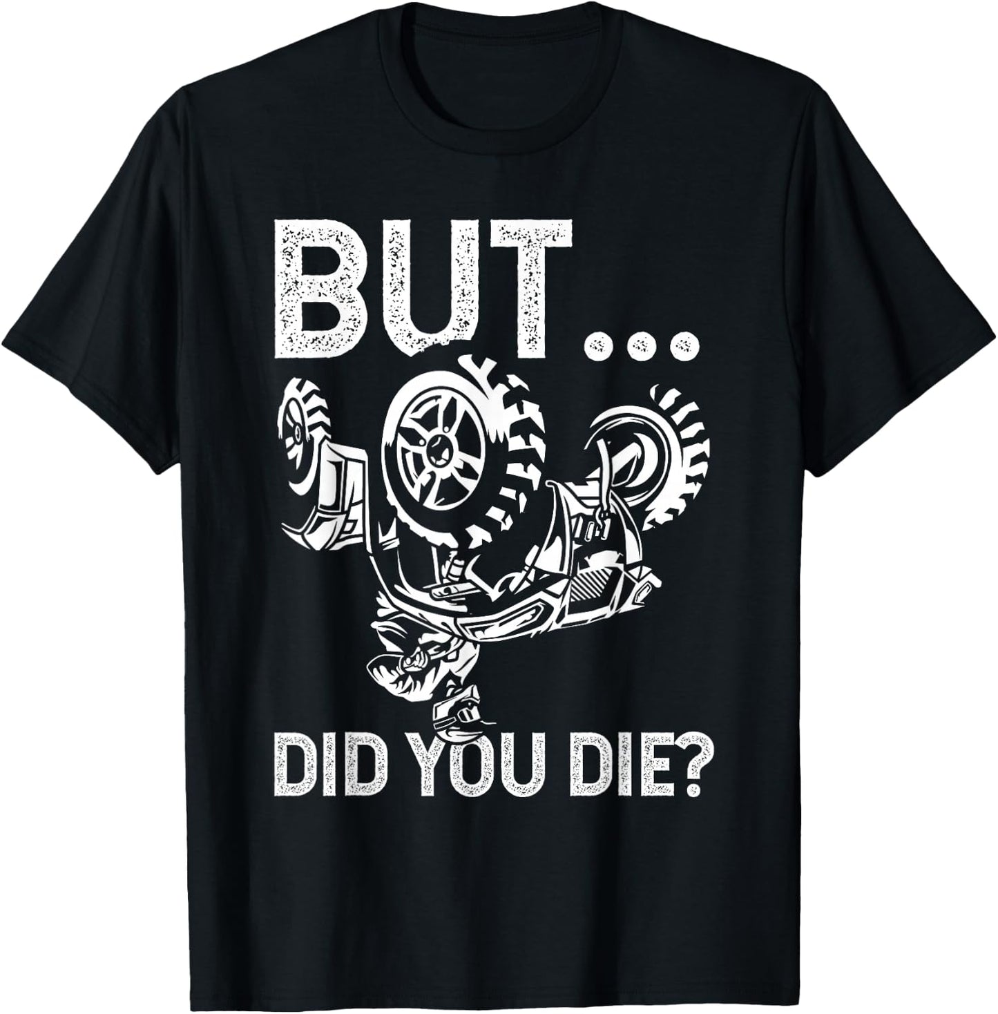 But Did You Die? Funny ATV Design for ATV Riders T-Shirt - T-Shirt | Black