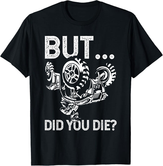 But Did You Die? Funny ATV Design for ATV Riders T-Shirt - T-Shirt | Black