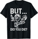 But Did You Die? Funny ATV Design for ATV Riders T-Shirt - T-Shirt | Black