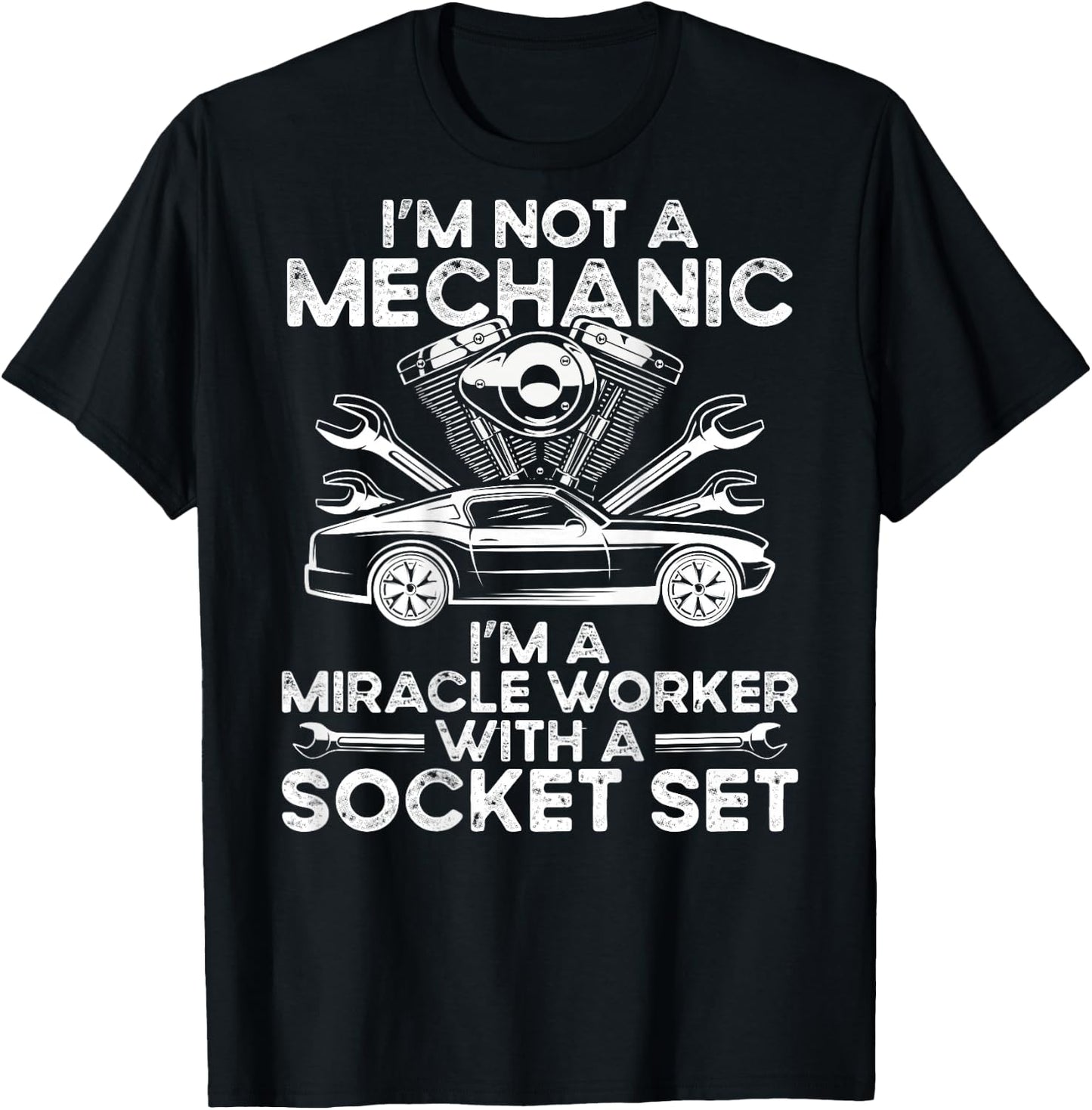 I M Not A Mechanic, I M A Miracle Worker With A Socket Set T-Shirt - T-Shirt | Black